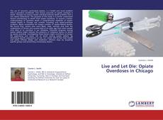 Live and Let Die: Opiate Overdoses in Chicago kitap kapağı