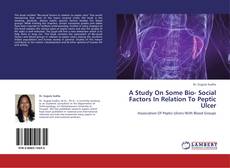Bookcover of A Study On Some Bio- Social Factors In Relation To Peptic Ulcer