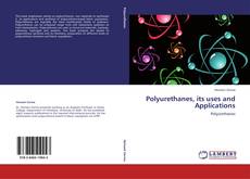 Bookcover of Polyurethanes, its uses and Applications