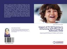 Bookcover of Impact of P.F.M Training in Enhancing Self Efficacy of Asthmatic Child