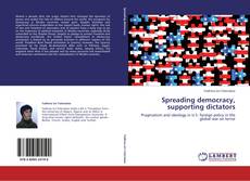 Bookcover of Spreading democracy, supporting dictators
