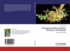Changing Profile of Urban Poverty in Jharkhand kitap kapağı
