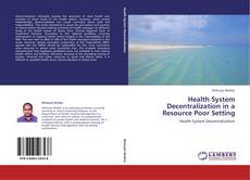 Bookcover of Health System Decentralization in a Resource Poor Setting