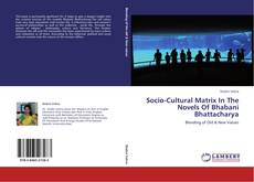 Couverture de Socio-Cultural Matrix In The Novels Of Bhabani Bhattacharya