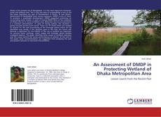 An Assessment of DMDP in Protecting Wetland of Dhaka Metropolitan Area kitap kapağı