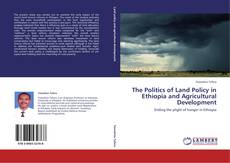 The Politics of Land Policy in Ethiopia and Agricultural Development kitap kapağı