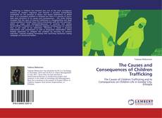 Bookcover of The Causes and Consequences of Children Trafficking