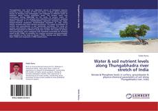 Bookcover of Water & soil nutrient levels along Thungabhadra river stretch of India