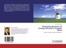 Buchcover von Changing dynamics of Energy Security in Caspian Basin