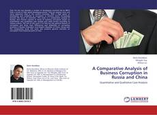 A Comparative Analysis of Business Corruption in Russia and China kitap kapağı