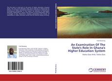 Buchcover von An Examination Of The State's Role In Ghana's Higher Education System