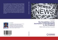 Couverture de The Possibilities of the Journalism as Peacebuilding in the Periphery
