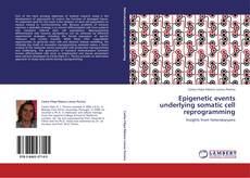 Buchcover von Epigenetic events underlying somatic cell reprogramming