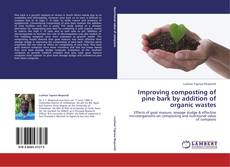 Improving composting of pine bark by addition of organic wastes kitap kapağı
