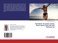 Buchcover von Nutrition to plant comes from space and not soil Volume six
