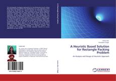 Portada del libro de A Heuristic Based Solution for Rectangle Packing Problem