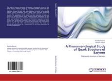 Bookcover of A Phenomenological Study of Quark Structure of Baryons