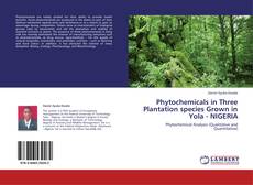 Buchcover von Phytochemicals in Three Plantation species Grown in Yola - NIGERIA