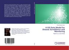 Copertina di A GIS Data Model for Disease Surveillance and Monitoring