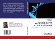 Integrated Modular Microfluidic System for  Forensic Alu DNA Typing kitap kapağı