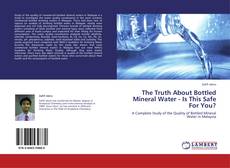 Couverture de The Truth About Bottled Mineral Water - Is This Safe For You?