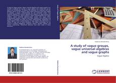 Couverture de A study of vague groups, vague universal algebras and vague graphs