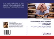 Capa do livro de The use of cataloguing tools and resources by cataloguers: 