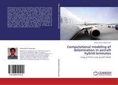 Bookcover of Computational modeling of delamination in aircraft hybrid laminates