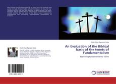 Bookcover of An Evaluation of the Biblical basis of the tenets of Fundamentalism