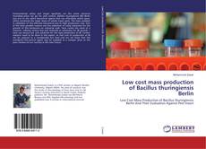 Low cost mass production of Bacillus thuringiensis Berlin kitap kapağı