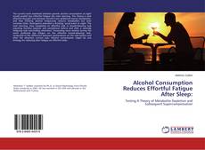Alcohol Consumption Reduces Effortful Fatigue After Sleep: kitap kapağı