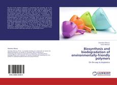 Bookcover of Biosynthesis and biodegradation of environmentally-friendly polymers