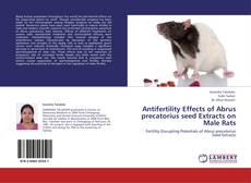 Buchcover von Antifertility Effects of Abrus precatorius seed Extracts on Male Rats