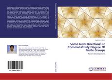 Couverture de Some New Directions In Commutativity Degree Of Finite Groups