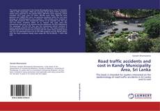 Buchcover von Road traffic accidents and cost in Kandy Municipality Area, Sri Lanka