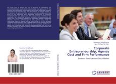 Bookcover of Corporate Entrepreneurship, Agency Cost and Firm Performance