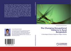 Bookcover of The Changing Occupational Patterns in Rural Bangladesh