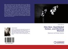 Film Noir, Hard-Boiled Fiction, and Working Women kitap kapağı