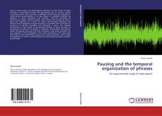Capa do livro de Pausing and the temporal organization of phrases 
