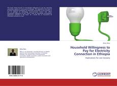 Bookcover of Household Willingness to Pay for Electricity Connection in Ethiopia