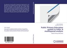 Public Primary Education system in India: A multilayered analysis kitap kapağı