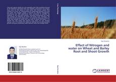 Portada del libro de Effect of Nitrogen and water on Wheat and Barley Root and Shoot Growth