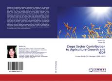 Crops Sector Contribution to Agriculture Growth and GDP kitap kapağı