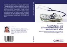 Bookcover of Fiscal Reforms and Government Financing of Health Care in India