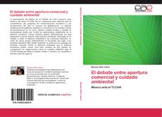 Bookcover of El debate entre apertura comercial y cuidado ambiental
