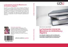 Bookcover of La formación inicial de Maestros en Aritmética y Álgebra