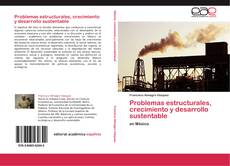 Copertina di Problemas estructurales, crecimiento y desarrollo sustentable