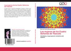 Bookcover of Las mujeres de los Cuatro Señoríos de Tlaxcala