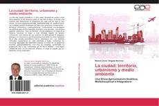 Copertina di La ciudad: territorio, urbanismo y medio ambiente