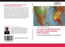 Bookcover of La razón de Estado frente al nuevo orden político internacional